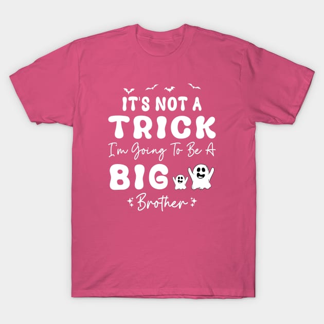 It's Not A Trick I'm Going To Be A Big Brother T-Shirt by  Isis.Egy